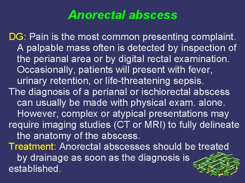 Anorectal abscess DG: Pain is the most common presenting complaint. A palpable mass often Anorectal abscess DG: Pain is the most common presenting complaint. A palpable mass often