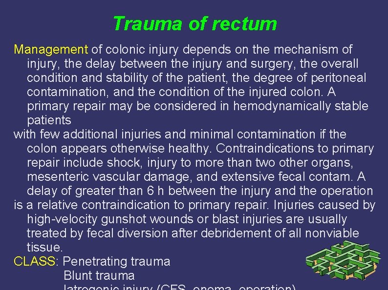 Trauma of rectum Management of colonic injury depends on the mechanism of injury, the Trauma of rectum Management of colonic injury depends on the mechanism of injury, the