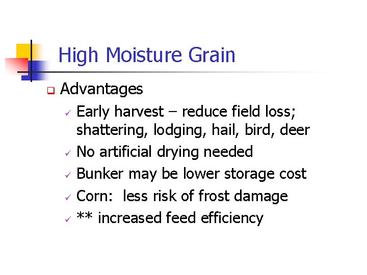 High Moisture Grain q Advantages ü ü ü Early harvest – reduce field loss;