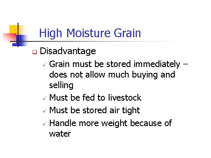 High Moisture Grain q Disadvantage ü ü Grain must be stored immediately – does