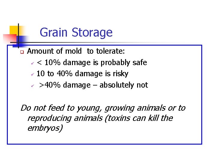 Grain Storage q Amount of mold to tolerate: ü < 10% damage is probably