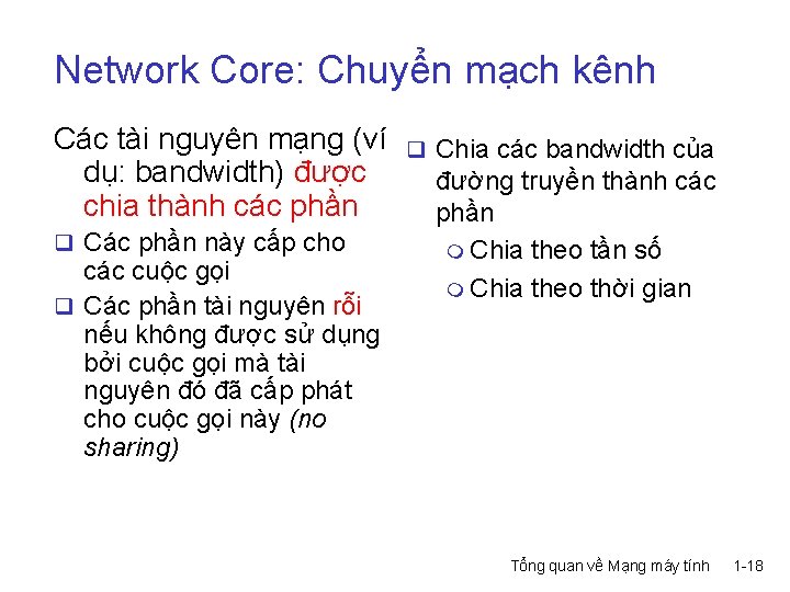 Network Core: Chuyển mạch kênh Các tài nguyên mạng (ví dụ: bandwidth) được chia