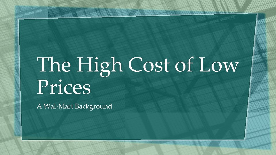 The High Cost of Low Prices A Wal-Mart Background 