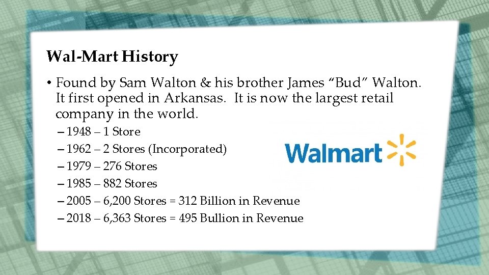 Wal-Mart History • Found by Sam Walton & his brother James “Bud” Walton. It