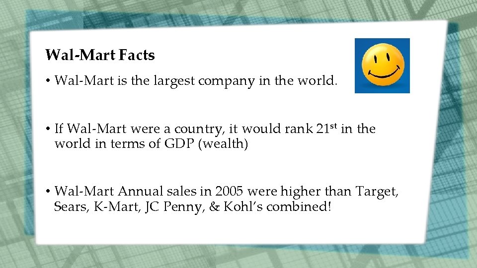 Wal-Mart Facts • Wal-Mart is the largest company in the world. • If Wal-Mart