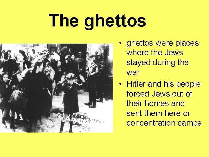 The ghettos • ghettos were places where the Jews stayed during the war •