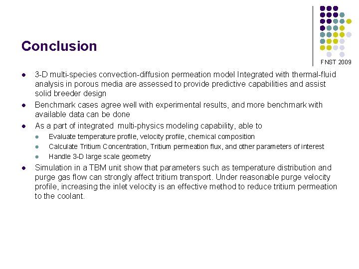 Conclusion FNST 2009 l l l 3 -D multi-species convection-diffusion permeation model Integrated with