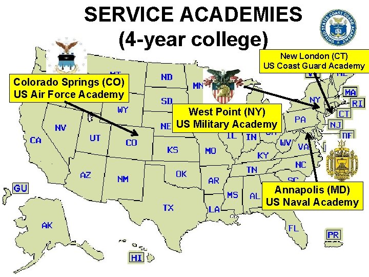 SERVICE ACADEMIES (4 -year college) New London (CT) US Coast Guard Academy Colorado Springs