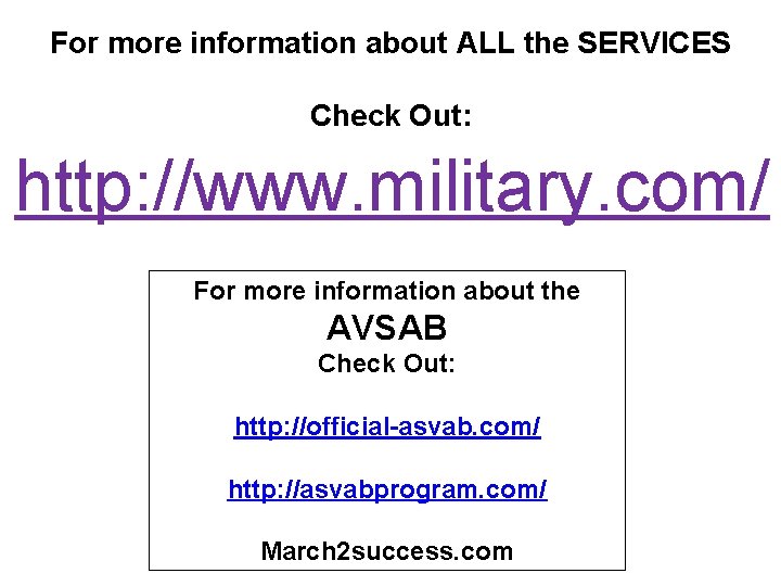 For more information about ALL the SERVICES Check Out: http: //www. military. com/ For