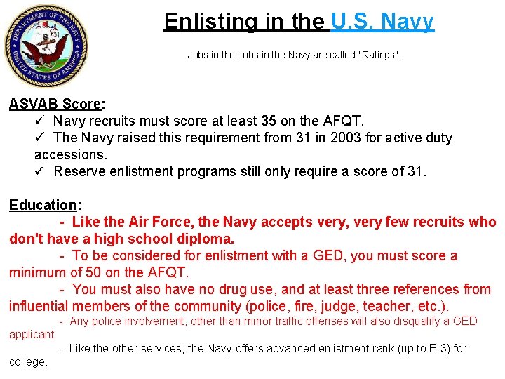 Enlisting in the U. S. Navy Jobs in the Navy are called "Ratings". ASVAB