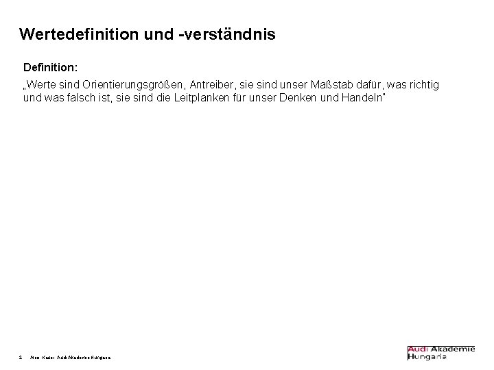 Wertedefinition und -verständnis Definition: „Werte sind Orientierungsgrößen, Antreiber, sie sind unser Maßstab dafür, was