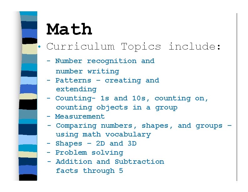 Math • Curriculum Topics include: - Number recognition and number writing - Patterns –