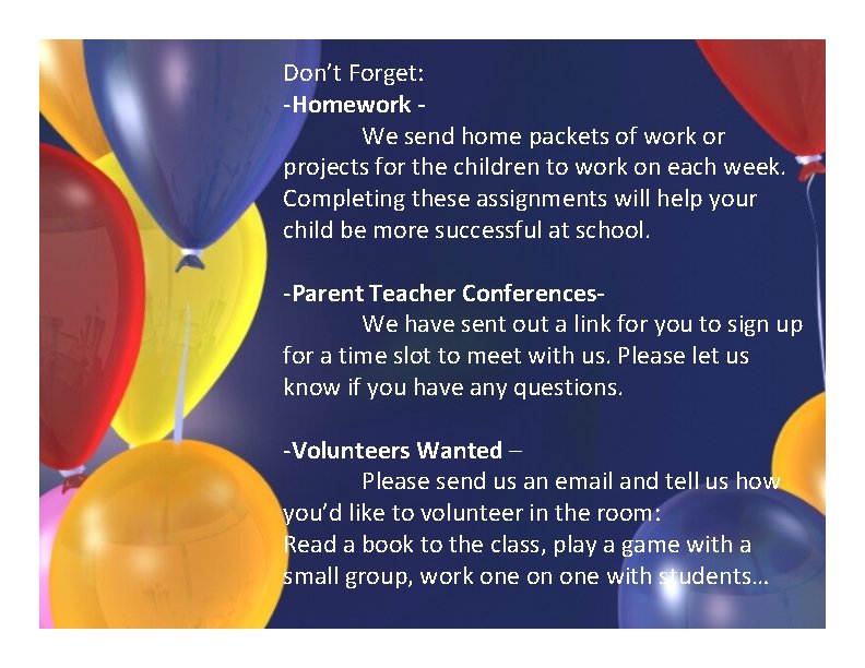 Don’t Forget: -Homework We send home packets of work or projects for the children