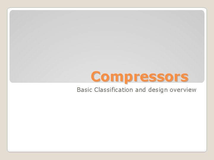 Compressors Basic Classification and design overview 