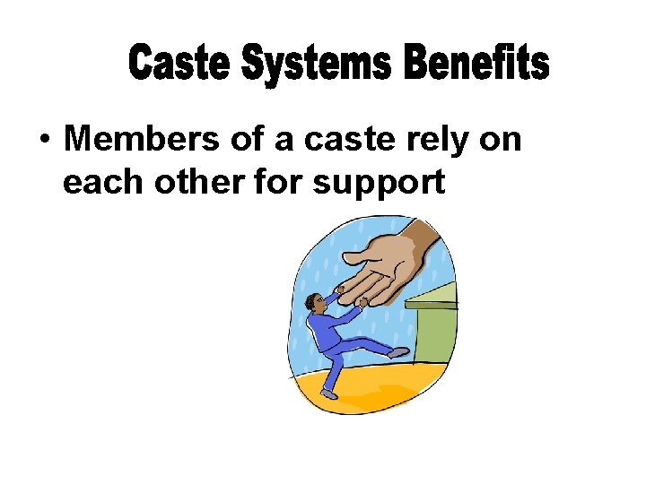  • Members of a caste rely on each other for support 