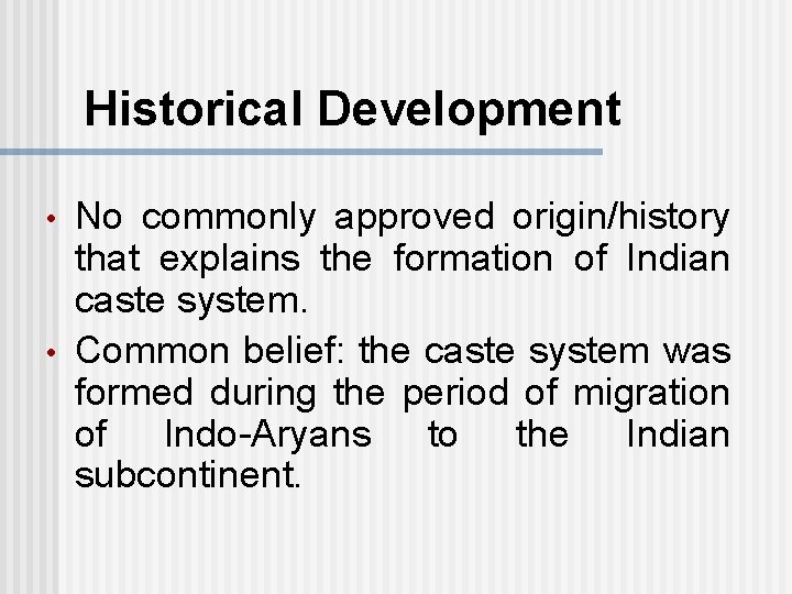 Historical Development • • No commonly approved origin/history that explains the formation of Indian