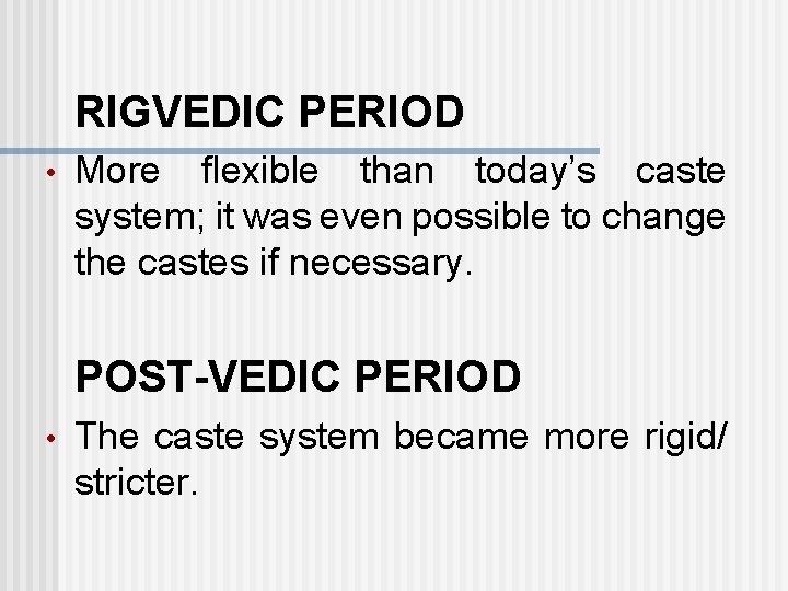 RIGVEDIC PERIOD • More flexible than today’s caste system; it was even possible to