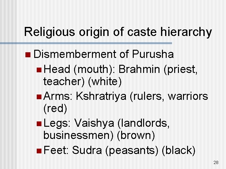 Religious origin of caste hierarchy n Dismemberment of Purusha n Head (mouth): Brahmin (priest,