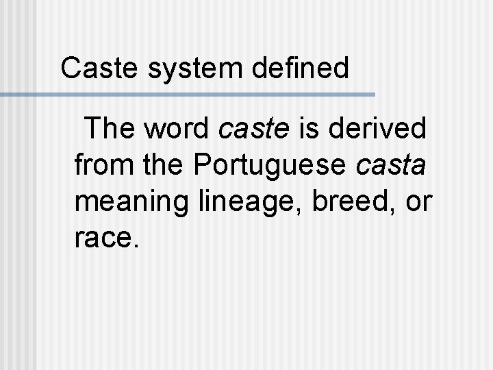 Caste system defined The word caste is derived from the Portuguese casta meaning lineage,