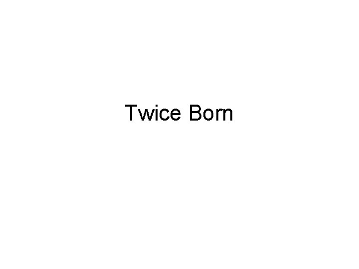 Twice Born 