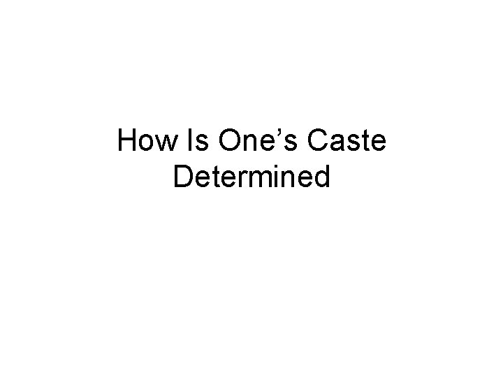 How Is One’s Caste Determined 