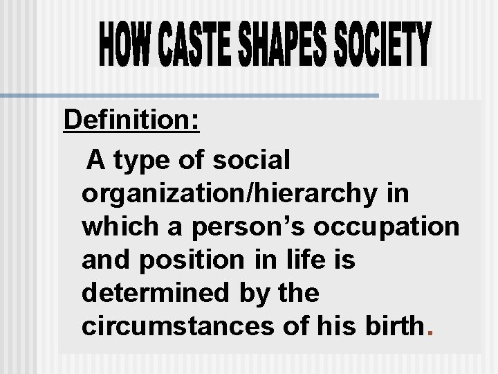 Definition: A type of social organization/hierarchy in which a person’s occupation and position in