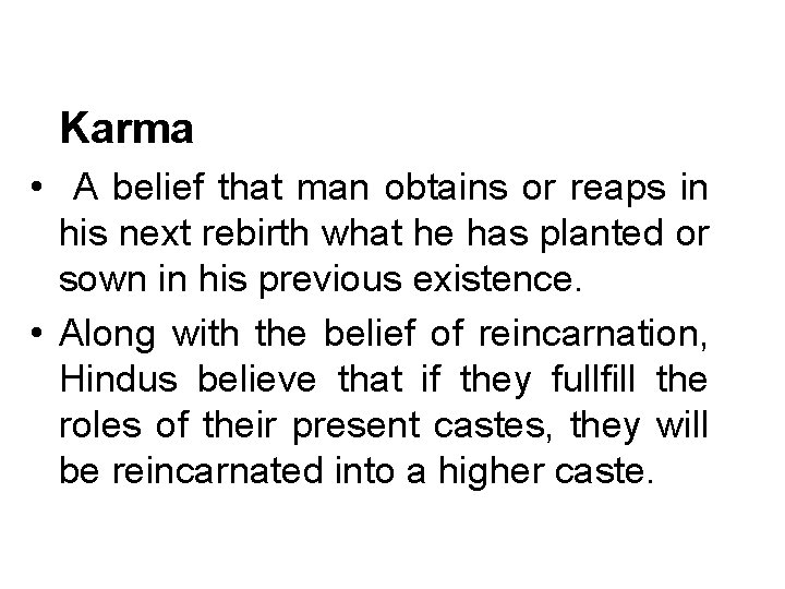 Karma • A belief that man obtains or reaps in his next rebirth what