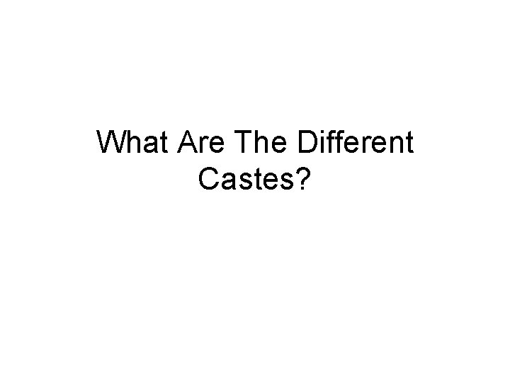 What Are The Different Castes? 