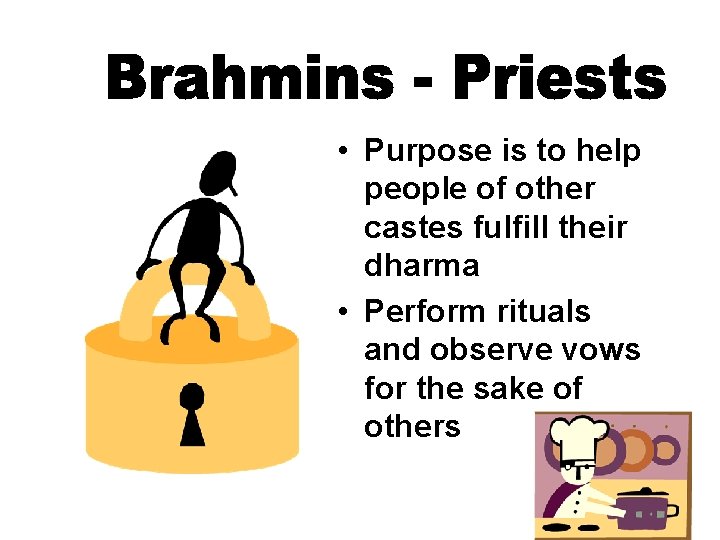  • Purpose is to help people of other castes fulfill their dharma •