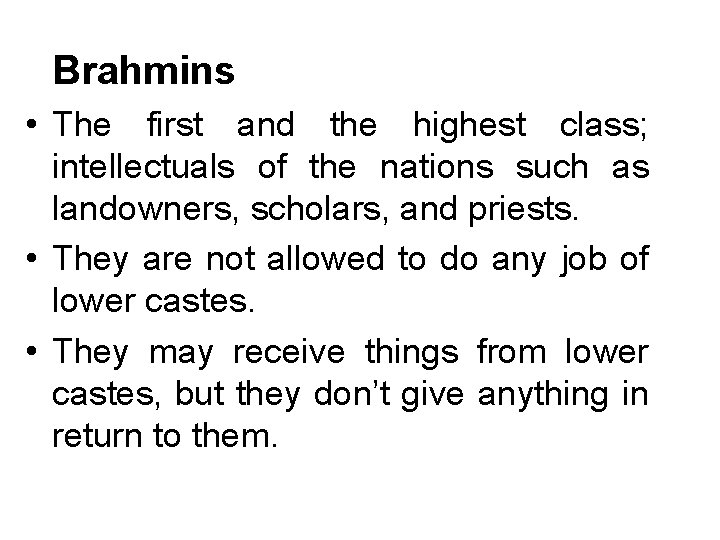 Brahmins • The first and the highest class; intellectuals of the nations such as