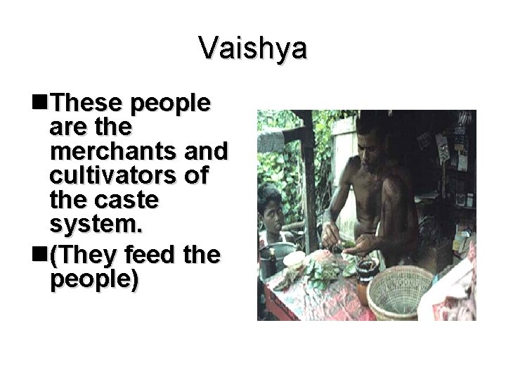 Vaishya n. These people are the merchants and cultivators of the caste system. n(They