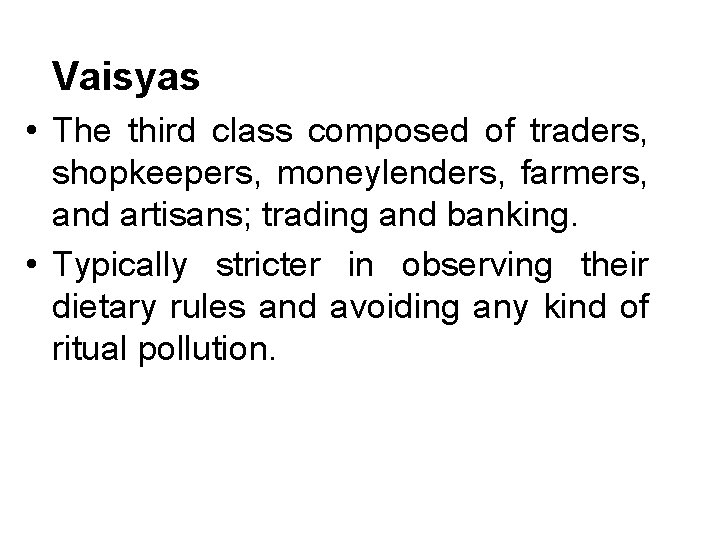 Vaisyas • The third class composed of traders, shopkeepers, moneylenders, farmers, and artisans; trading