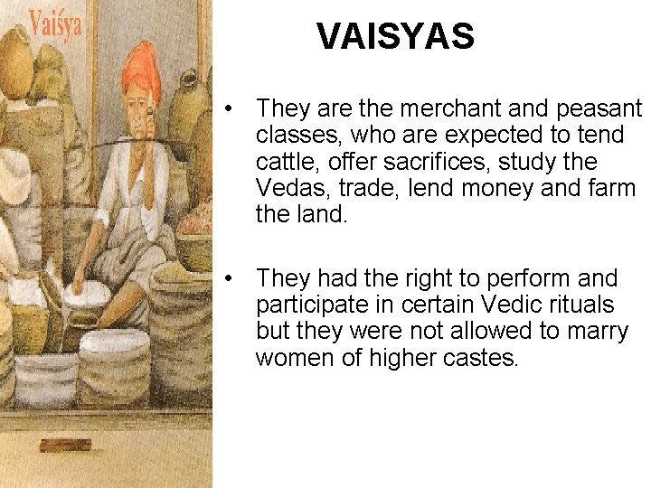 VAISYAS • They are the merchant and peasant classes, who are expected to tend