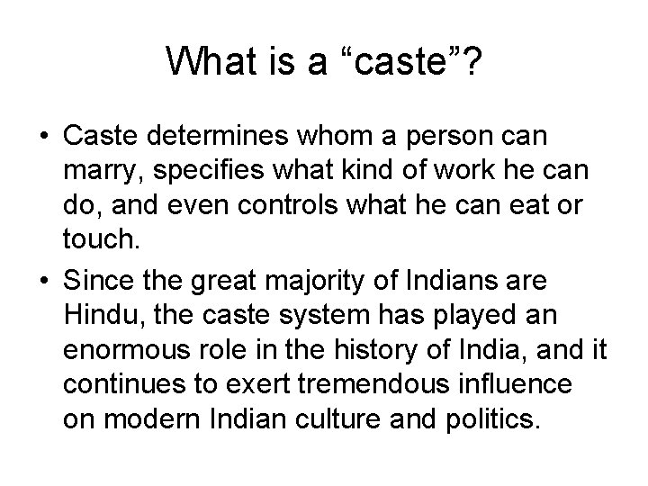 What is a “caste”? • Caste determines whom a person can marry, specifies what