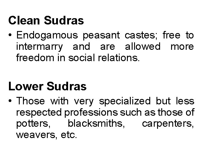 Clean Sudras • Endogamous peasant castes; free to intermarry and are allowed more freedom