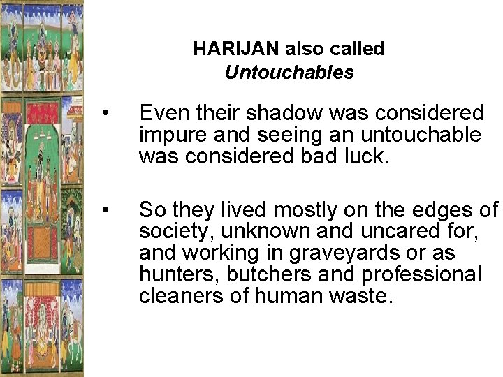 HARIJAN also called Untouchables • Even their shadow was considered impure and seeing an