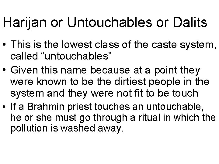 Harijan or Untouchables or Dalits • This is the lowest class of the caste