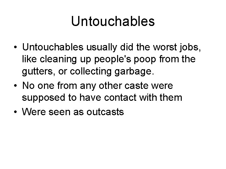 Untouchables • Untouchables usually did the worst jobs, like cleaning up people's poop from