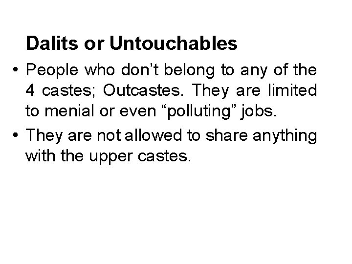 Dalits or Untouchables • People who don’t belong to any of the 4 castes;
