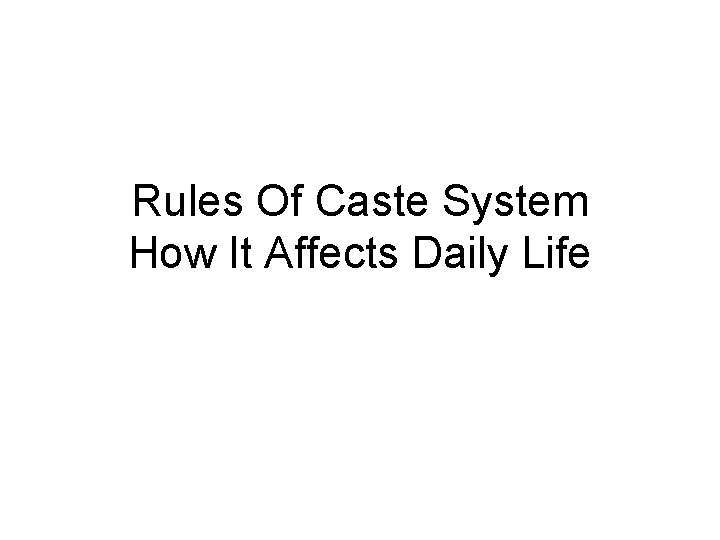 Rules Of Caste System How It Affects Daily Life 