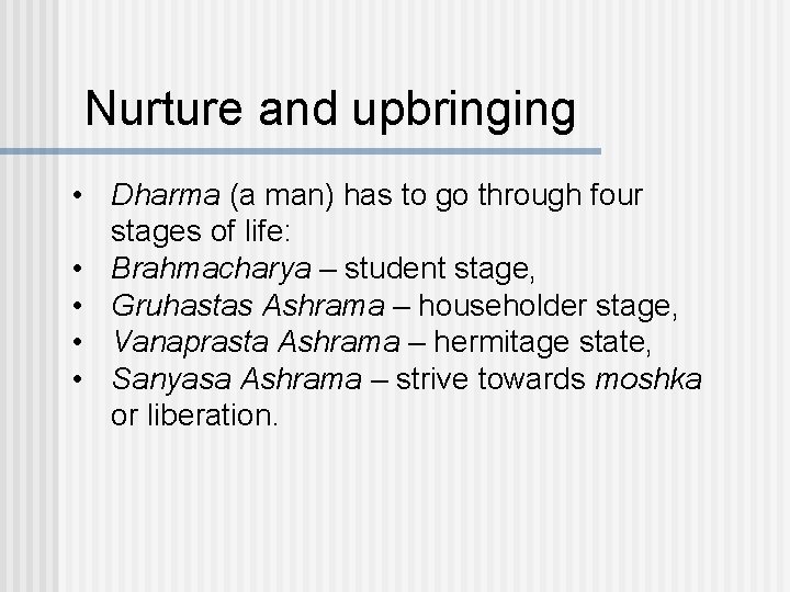 Nurture and upbringing • Dharma (a man) has to go through four stages of