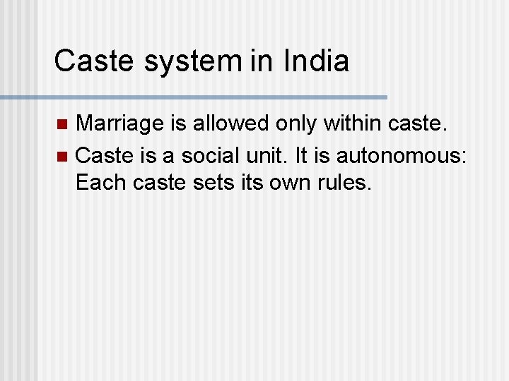 Caste system in India Marriage is allowed only within caste. n Caste is a