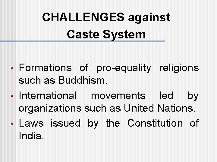 CHALLENGES against Caste System • • • Formations of pro-equality religions such as Buddhism.