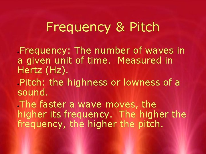 Frequency & Pitch Frequency: The number of waves in a given unit of time.