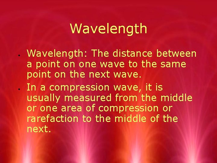 Wavelength Wavelength: The distance between a point on one wave to the same point