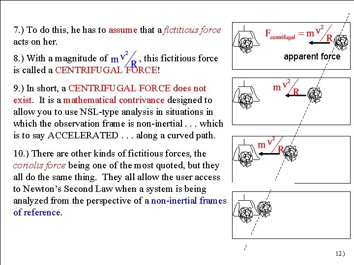 7. ) To do this, he has to assume that a fictitious force acts 7. ) To do this, he has to assume that a fictitious force acts