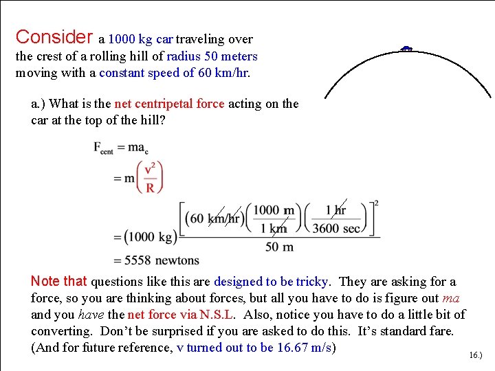 Consider a 1000 kg car traveling over the crest of a rolling hill of Consider a 1000 kg car traveling over the crest of a rolling hill of