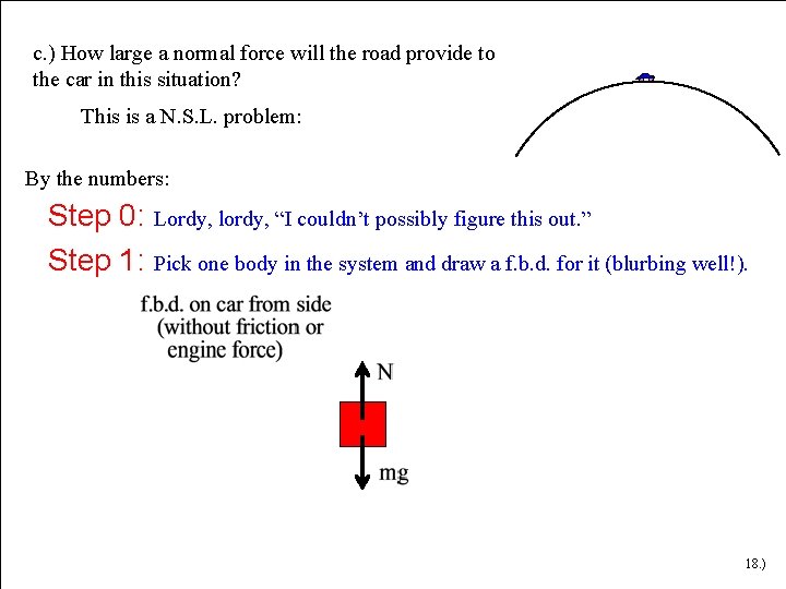 c. ) How large a normal force will the road provide to the car c. ) How large a normal force will the road provide to the car
