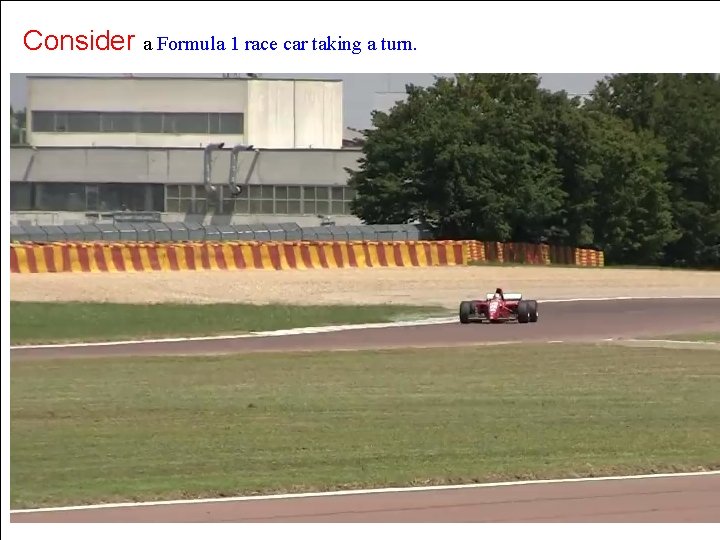 Consider a Formula 1 race car taking a turn. 31. ) Consider a Formula 1 race car taking a turn. 31. )