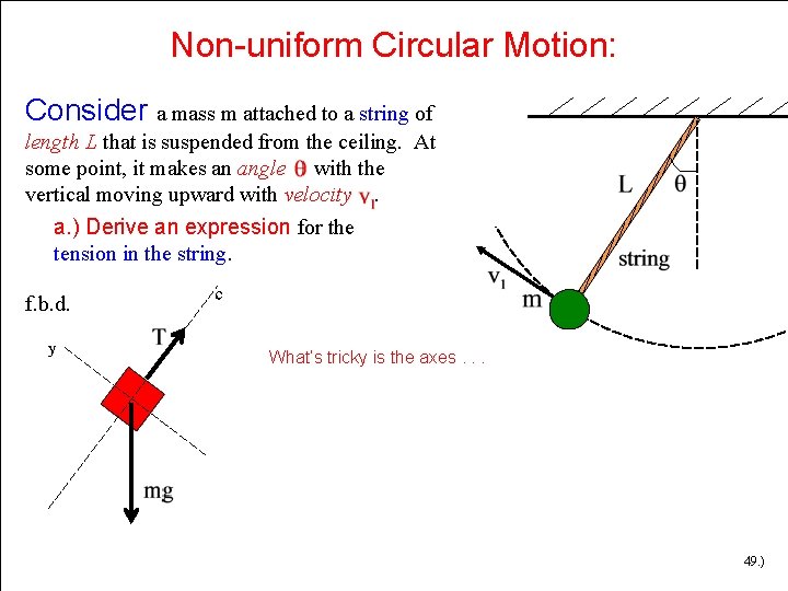 Non-uniform Circular Motion: Consider a mass m attached to a string of length L Non-uniform Circular Motion: Consider a mass m attached to a string of length L